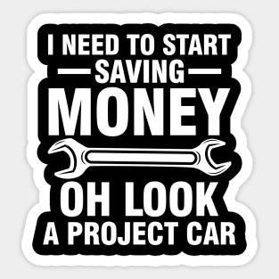 I Need To Start Saving Money Look a Project Car Sticker